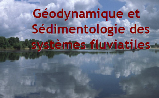 Géodynamique et Sédimentologie des systèmes fluviatiles